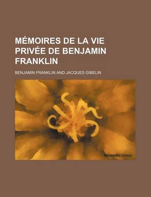 Book cover for Memoires de La Vie Privee de Benjamin Franklin