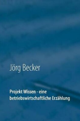 Cover of Projekt Wissen - eine betriebswirtschaftliche Erzählung