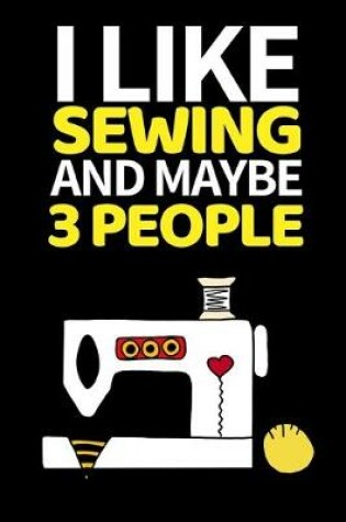 Cover of I Like Sewing And Maybe 3 People