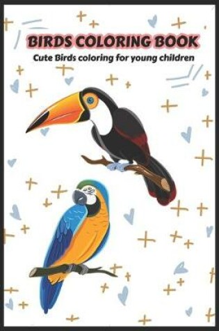 Cover of Birds Coloring Book, cute Birds Designs for kids and Young Children, cool coloring book