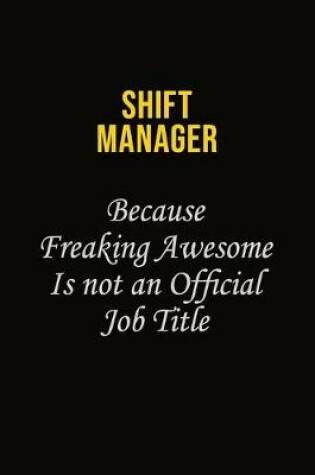 Cover of Shift Manager Because Freaking Awesome Is Not An Official Job Title