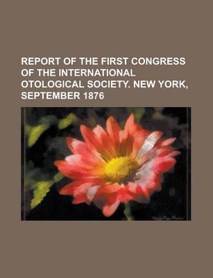 Book cover for Report of the First Congress of the International Otological Society. New York, September 1876