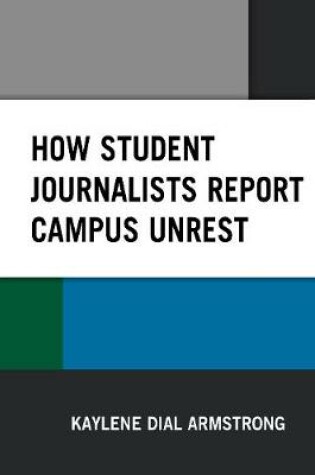 Cover of How Student Journalists Report Campus Unrest