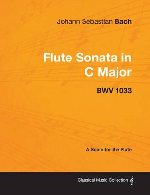 Book cover for Johann Sebastian Bach - Flute Sonata in C Major - Bwv 1033 - A Score for the Flute