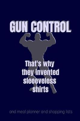 Book cover for Gun Control That's why they invented sleeveless shirts