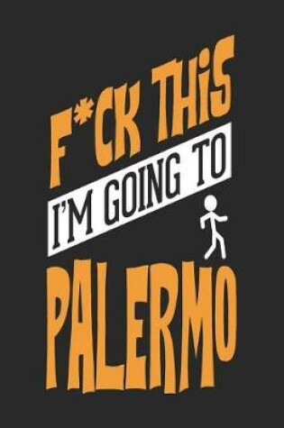 Cover of F*CK THIS I'M GOING TO Palermo