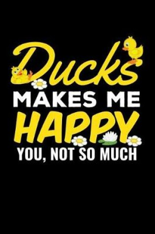 Cover of Ducks Makes Me Happy You, Not So Much