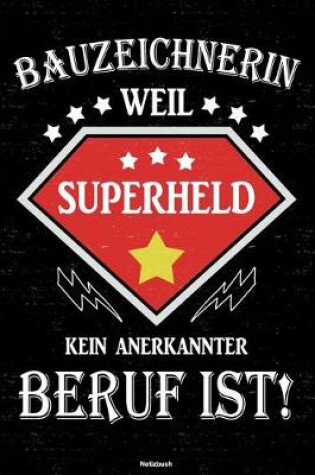 Cover of Bauzeichnerin weil Superheld kein anerkannter Beruf ist! Notizbuch