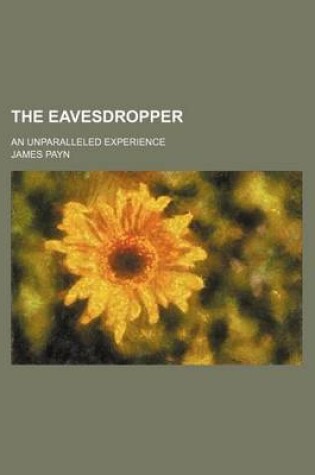 Cover of The Eavesdropper; An Unparalleled Experience