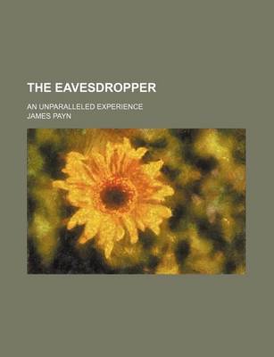 Book cover for The Eavesdropper; An Unparalleled Experience