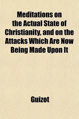 Book cover for Meditations on the Actual State of Christianity, and on the Attacks Which Are Now Being Made Upon It