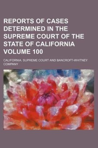 Cover of Reports of Cases Determined in the Supreme Court of the State of California Volume 100