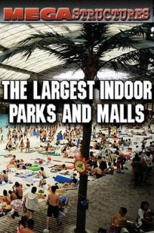 Cover of The Largest Indoor Parks and Malls