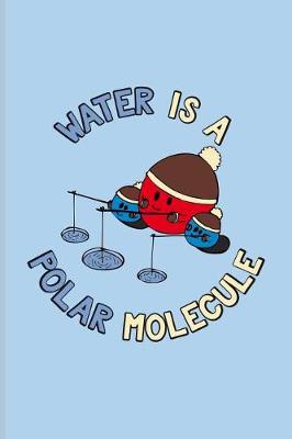 Book cover for Water Is A Polar Molecule