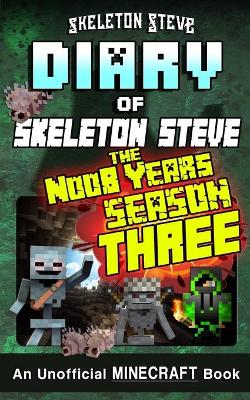 Book cover for Minecraft Diary of Skeleton Steve the Noob Years - FULL Season Three (3)