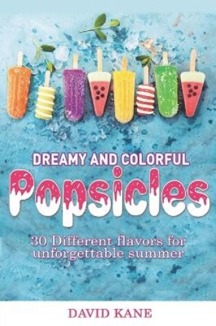 Cover of Dreamy and colorful popsicles