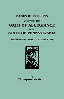 Book cover for Names of Persons Who Took the Oath of Allegiance to the State of Pennsylvania Between the Years 1777 and 1789