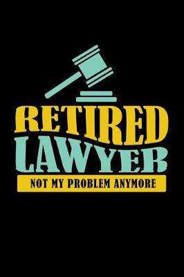 Book cover for Retired Lawyer Not My Problem Anymore