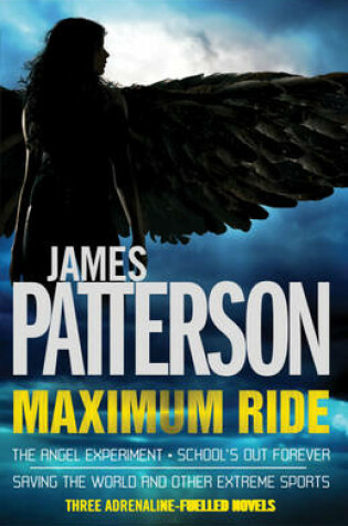 Cover of Maximum Ride Omnibus: The Angel Experiment, School's Out Forever & Saving the World and Other Extreme Sports