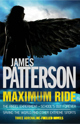 Book cover for Maximum Ride Omnibus: The Angel Experiment, School's Out Forever & Saving the World and Other Extreme Sports