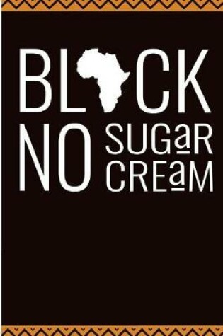 Cover of Black No Sugar No Cream