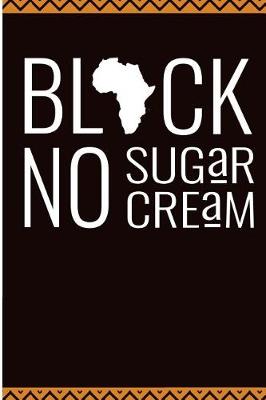 Book cover for Black No Sugar No Cream