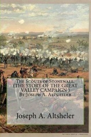 Cover of The Scouts of Stonewall. (THE STORY OF THE GREAT VALLEY CAMPAIGN ) By