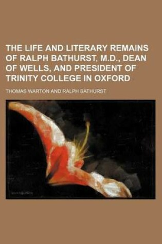 Cover of The Life and Literary Remains of Ralph Bathurst, M.D., Dean of Wells, and President of Trinity College in Oxford