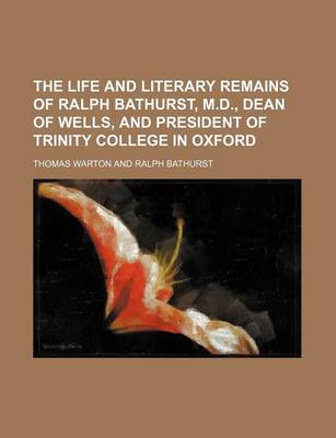 Book cover for The Life and Literary Remains of Ralph Bathurst, M.D., Dean of Wells, and President of Trinity College in Oxford