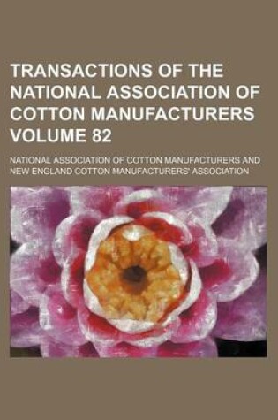 Cover of Transactions of the National Association of Cotton Manufacturers Volume 82