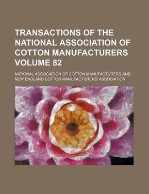 Book cover for Transactions of the National Association of Cotton Manufacturers Volume 82