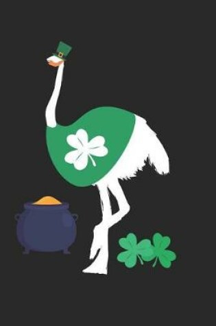 Cover of St. Patrick's Day Notebook - St. Patrick's Day Gift for Animal Lover - St. Patrick's Day Ostrich Journal - Ostrich Diary
