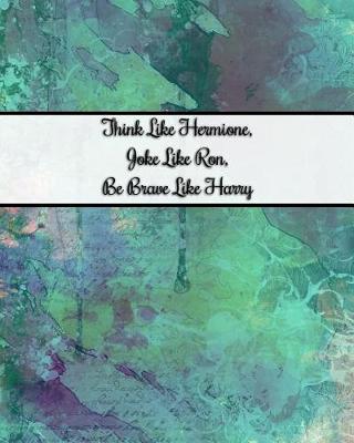 Book cover for Think Like Hermione, Joke Like Ron, Be Brave Like Harry