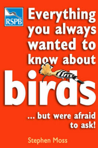 Cover of Everything You Always Wanted to Know About Birds ...But Were Afraid to Ask