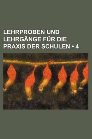 Cover of Lehrproben Und Lehrgange Fur Die Praxis Der Schulen (4)