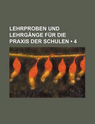 Book cover for Lehrproben Und Lehrgange Fur Die Praxis Der Schulen (4)