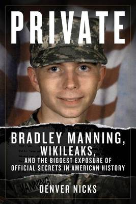 Cover of Private: Bradley Manning, Wikileaks, and the Biggest Exposure of Official Secrets in American History