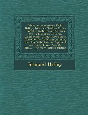 Book cover for Tables Astronomiques de M. Halley, Pour Les Planetes Et Les Cometes, Reduites Au Nouveau Stile & Meridien de Paris, Augmentees de Plusieurs Tables Nou