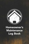 Book cover for Homeowner's Maintenance Log Book