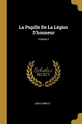 Book cover for La Pupille De La Légion D'honneur; Volume 2