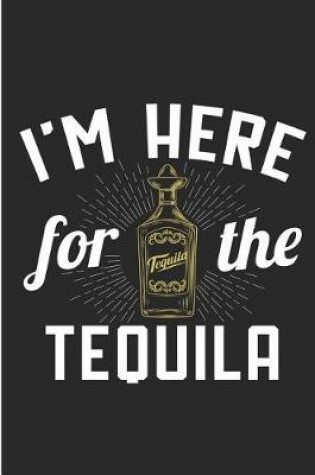 Cover of I'm Here For The Tequila