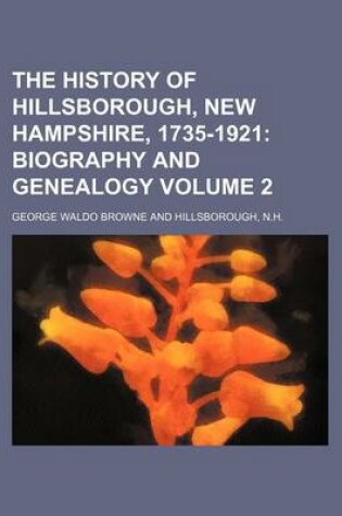 Cover of The History of Hillsborough, New Hampshire, 1735-1921 Volume 2; Biography and Genealogy