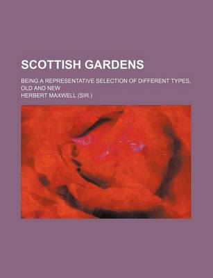 Book cover for Scottish Gardens; Being a Representative Selection of Different Types, Old and New