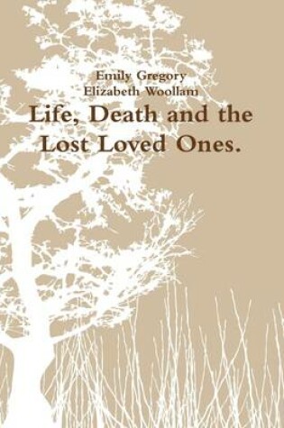 Cover of Life, Death and the Lost Loved Ones.