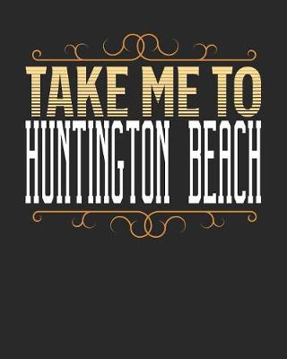 Book cover for Take Me To Huntington Beach