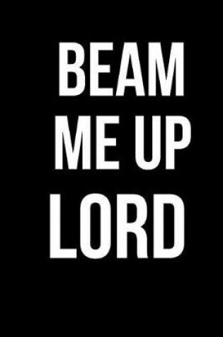 Cover of Beam Me Up Lord