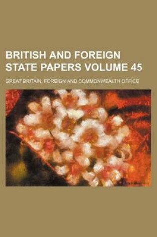 Cover of British and Foreign State Papers Volume 45