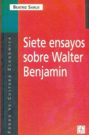 Cover of Siete Ensayos Sobre Walter Benjamin