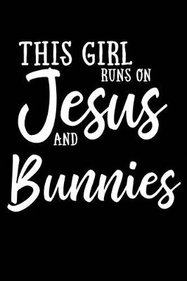 Book cover for This Girl Runs On Jesus And Bunnies