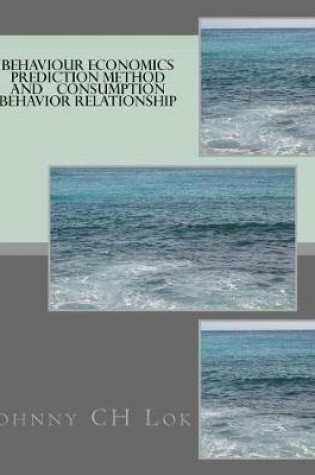 Cover of Behaviour Economics Prediction Method And Consumption Behavior Relationship